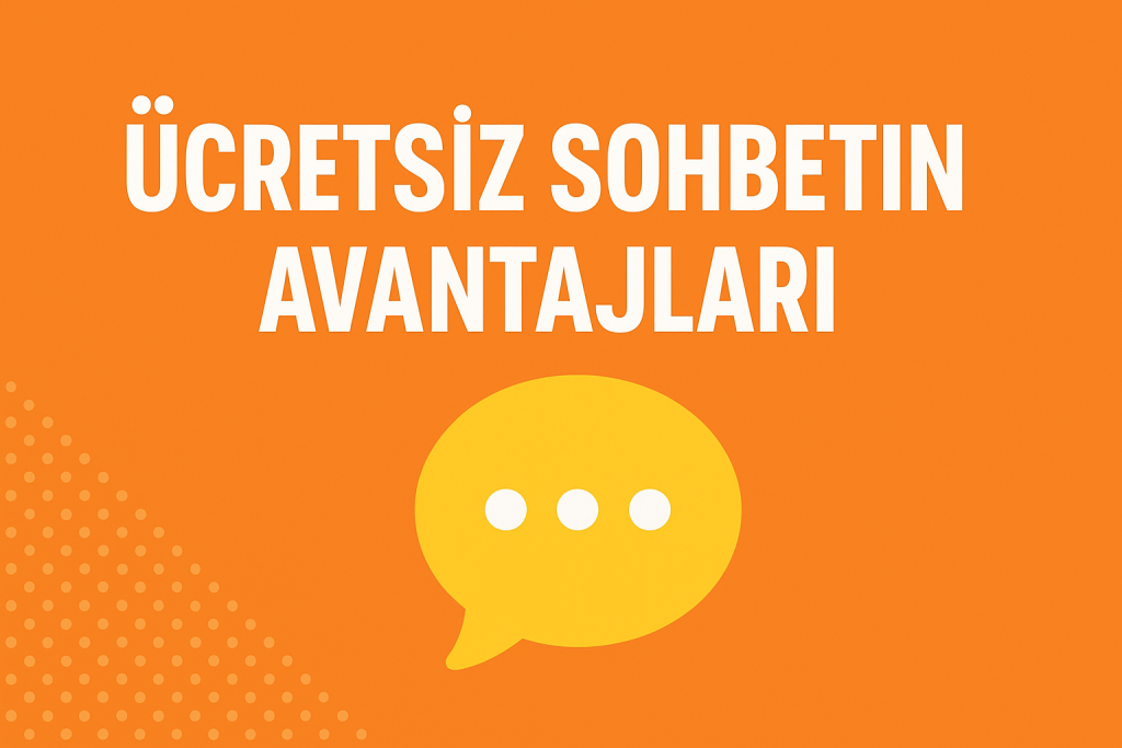 Ücretsiz Sohbetin Avantajları