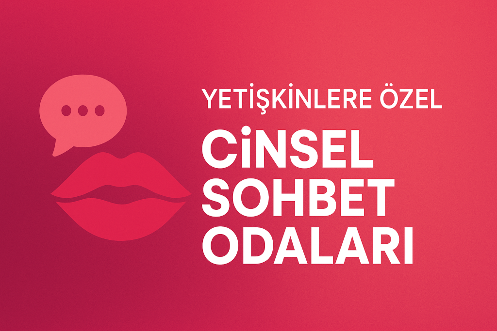 Yetişkinlere Özel Cinsel Sohbet Odaları